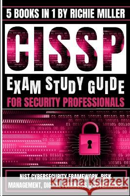 CISSP Exam Study Guide For Security Professionals: NIST Cybersecurity Framework, Risk Management, Digital Forensics & Governance Richie Miller 9781839381843 Pastor Publishing Ltd