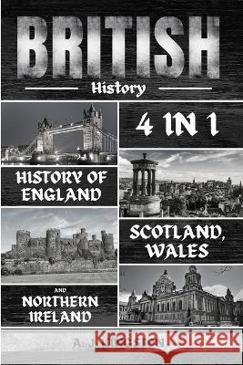 British History: 4 In 1 History Of England, Scotland, Wales And Northern Ireland A J Kingston   9781839382611 Pastor Publishing Ltd