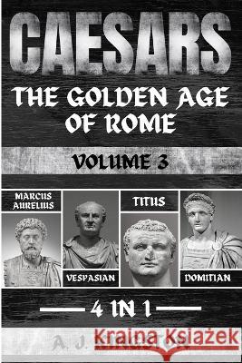 Caesars: Marcus Aurelius, Vespasian, Titus & Domitian A J Kingston   9781839382956 Pastor Publishing Ltd