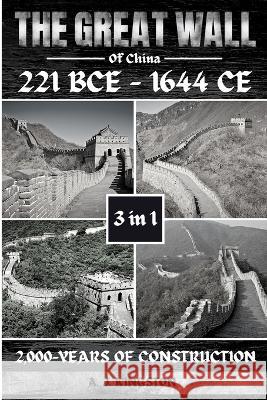 The Great Wall Of China: 2,000-Years Of Construction A J Kingston   9781839383250 Pastor Publishing Ltd