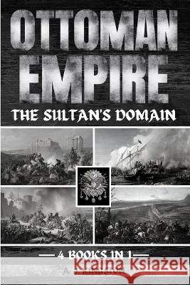 Ottoman Empire: The Sultan's Domain A J Kingston   9781839383403 Pastor Publishing Ltd