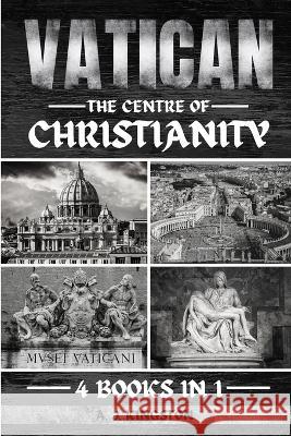 Vatican: The Centre Of Christianity A J Kingston   9781839383878 Pastor Publishing Ltd