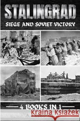 Stalingrad: Siege And Soviet Victory A J Kingston   9781839383908 Pastor Publishing Ltd