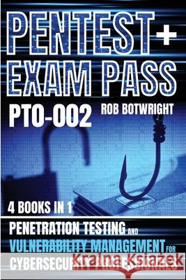 Pentest+ Exam Pass: Penetration Testing And Vulnerability Management For Cybersecurity Professionals Rob Botwright 9781839387883 Pastor Publishing Ltd