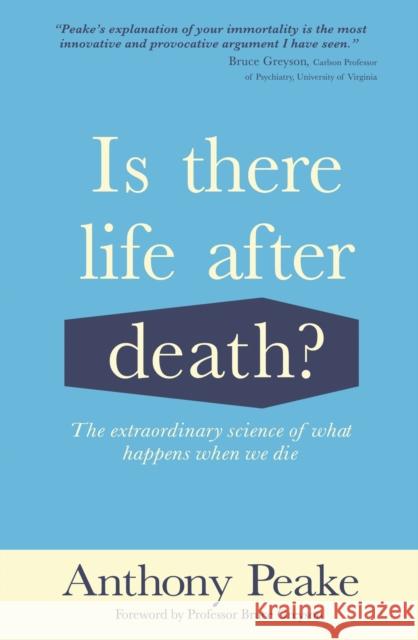 Is There Life After Death?: The Extraordinary Science of What Happens When We Die Anthony Peake 9781839401077 Arcturus Publishing Ltd