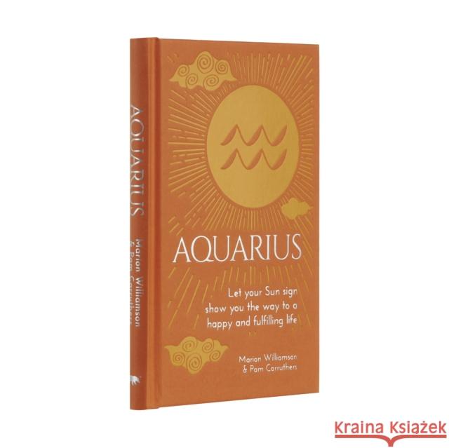 Aquarius: Let Your Sun Sign Show You the Way to a Happy and Fulfilling Life Pam Carruthers 9781839401497