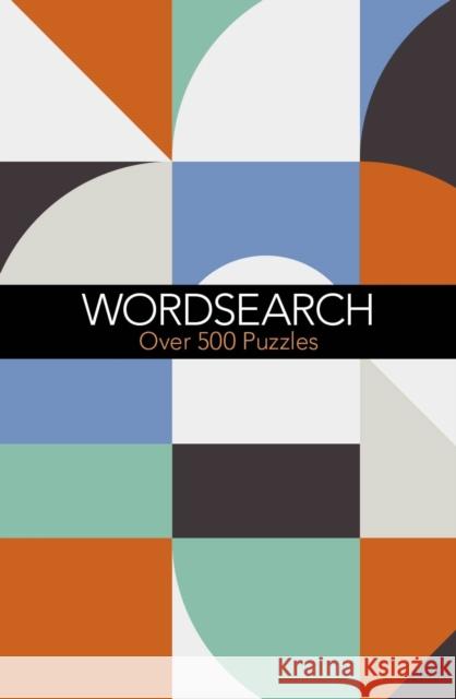 Wordsearch: Over 500 Puzzles Eric Saunders 9781839402678 Arcturus Publishing Ltd