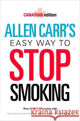 Allen Carr's Easy Way to Stop Smoking: Canadian Edition Allen Carr 9781839404115 Arcturus Editions