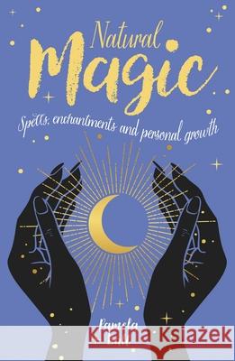 Natural Magic: Spells, Enchantments and Personal Growth Pamela Ball 9781839404221 Arcturus Publishing