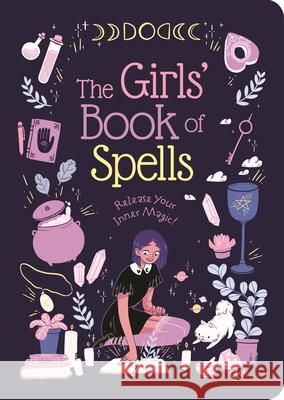 The Girls' Book of Spells: Release Your Inner Magic! Rachel Elliot 9781839404238 Arcturus Publishing