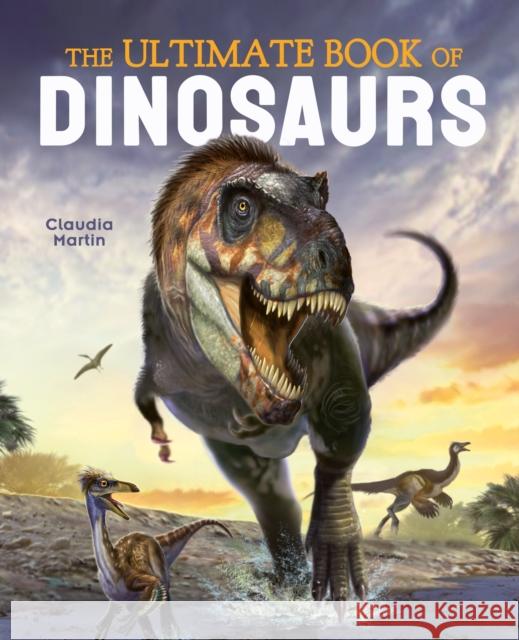 The Ultimate Book of Dinosaurs Claudia Martin 9781839405983 Arcturus Publishing Ltd