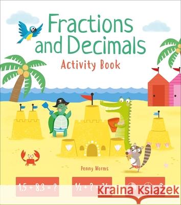Fractions and Decimals Activity Book Penny Worms Kasia Dudziuk 9781839406041 