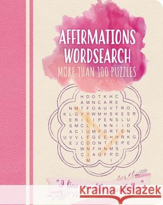 Affirmations Wordsearch: More Than 100 Puzzles Saunders, Eric 9781839406317 Arcturus Publishing