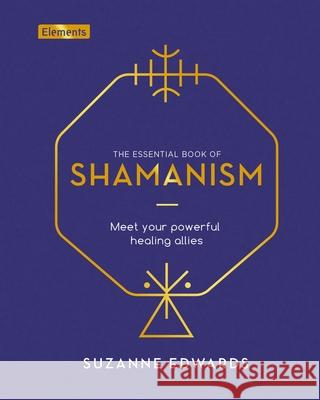 The Essential Book of Shamanism: Meet Your Powerful Healing Allies Edwards, Suzanne 9781839406768 Sirius Entertainment