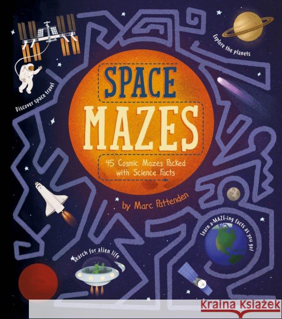 Space Mazes: 45 Cosmic Mazes Packed with Science Facts Laura Baker 9781839407215 Arcturus Publishing Ltd