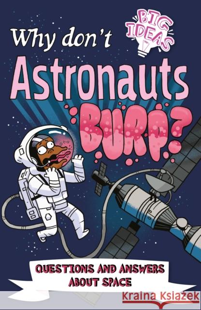 Why Don't Astronauts Burp?: Questions and Answers About Space Luke Seguin-Magee 9781839407802 Arcturus Publishing Ltd