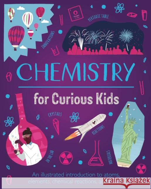 Chemistry for Curious Kids: An Illustrated Introduction to Atoms, Elements, Chemical Reactions, and More! Huggins-Cooper, Lynn 9781839408274