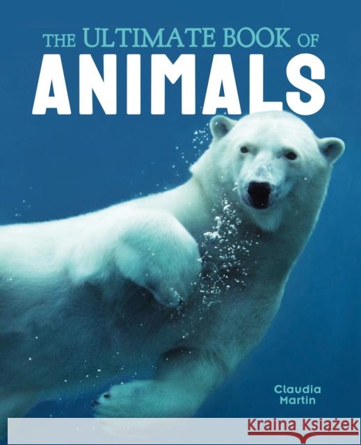 The Ultimate Book of Animals Claudia Martin 9781839408472 Arcturus Publishing Ltd