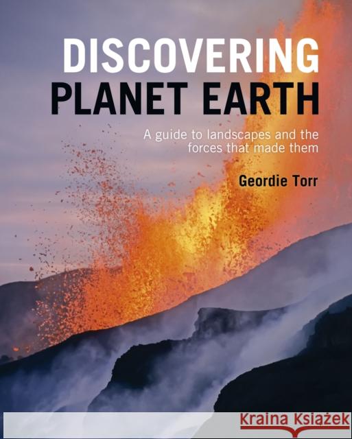Discovering Planet Earth: A guide to the world's terrain and the forces that made it Geordie Torr 9781839408687 Arcturus Publishing Ltd