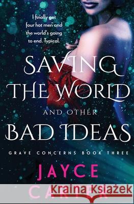 Saving the World and Other Bad Ideas Jayce Carter 9781839437434 Totally Bound Publishing