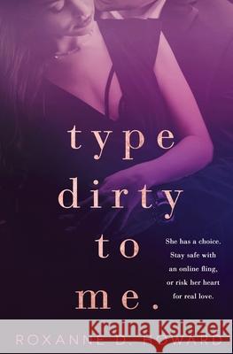 Type Dirty to Me Roxanne D Howard 9781839439223 Totally Bound Publishing