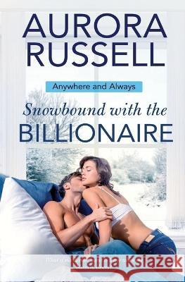 Snowbound with the Billionaire Aurora Russell 9781839439605