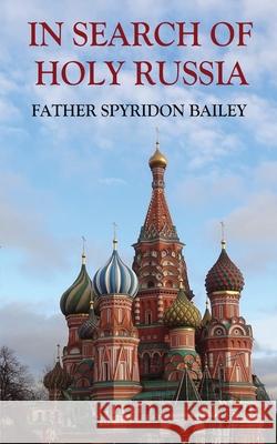 In Search of Holy Russia Father Spyridon Bailey 9781839453670 FeedARead.com