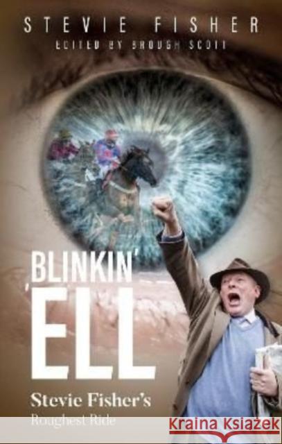 Blinkin' 'ell: Stevie Fisher's Roughest Ride Stevie Fisher 9781839500732