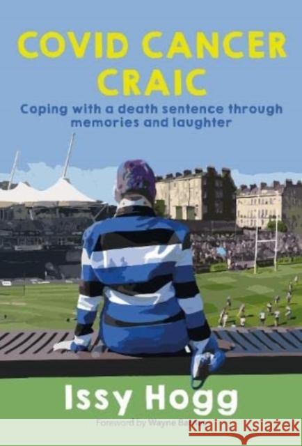 COVID CANCER CRAIC: Coping with a death sentence through memories and laughter Issy Hogg 9781839524233 Brown Dog Books