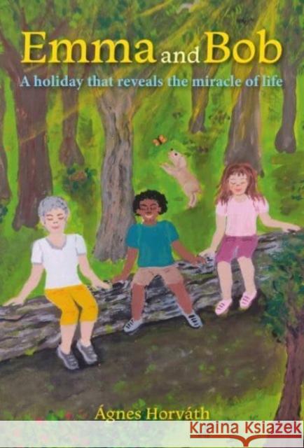 Emma and Bob: A holiday that reveals the miracle of life Agnes Horvath 9781839527227