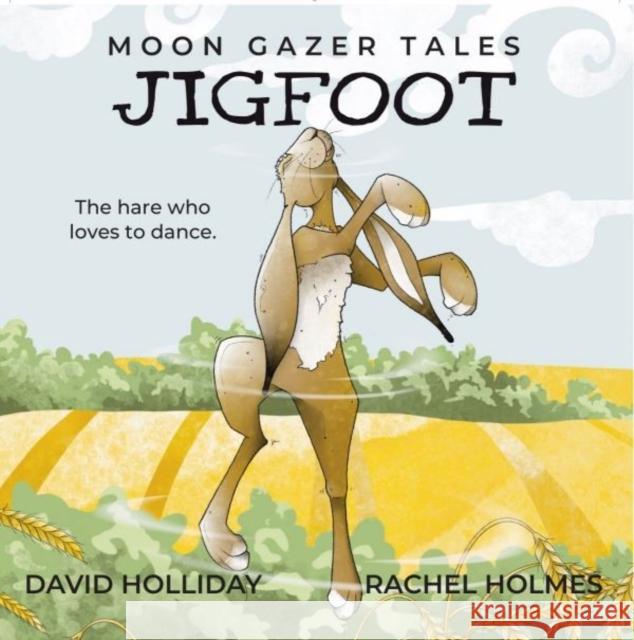 JIGFOOT: Moon Gazer Tales - The hare who loves to dance David Holliday 9781839527982