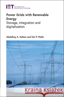 Power Grids with Renewable Energy: Storage, Integration and Digitalization Abdelhay A. Sallam Om P. Malik 9781839530272 Institution of Engineering & Technology