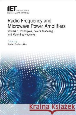 Radio Frequency and Microwave Power Amplifiers: Principles, Device Modeling and Matching Networks Grebennikov, Andrei 9781839530364