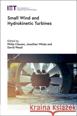 Small Wind and Hydrokinetic Turbines Philip Clausen Jonathan Whale David Wood 9781839530715 Institution of Engineering & Technology
