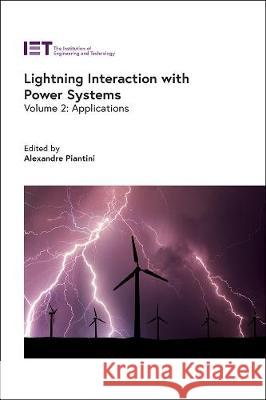 Lightning Interaction with Power Systems: Applications Alexandre Piantini 9781839530920 Institution of Engineering & Technology