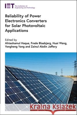 Reliability of Power Electronics Converters for Solar Photovoltaic Applications Haque, Ahteshamul 9781839531163
