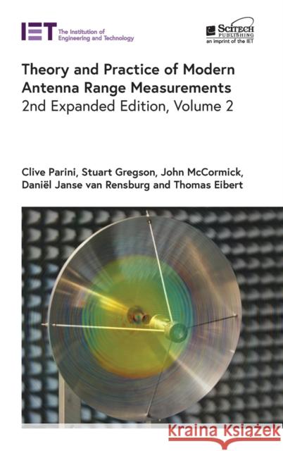 Theory and Practice of Modern Antenna Range Measurements Clive Parini Stuart Gregson John McCormick 9781839531286