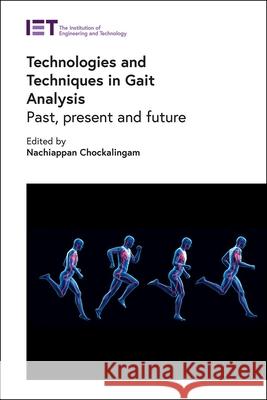 Technologies and Techniques in Gait Analysis: Past, Present and Future Nachiappan Chockalingam 9781839531316 Institution of Engineering & Technology