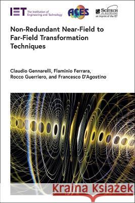 Non-Redundant Near-Field to Far-Field Transformation Techniques Claudio Gennarelli Flaminio Ferrara Rocco Guerriero 9781839531415 SciTech Publishing