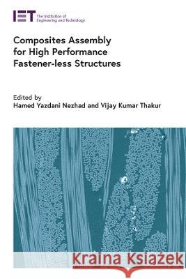 Composites Assembly for High Performance Fastener-Less Structures Hamed Yazdan Vijay Kumar Thakur 9781839531491 Institution of Engineering & Technology