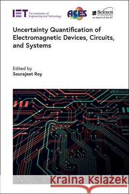 Uncertainty Quantification of Electromagnetic Devices, Circuits, and Systems Sourajeet Roy 9781839531712 SciTech Publishing