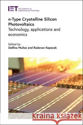 N-Type Crystalline Silicon Photovoltaics: Technology, Applications and Economics Munoz, Delfina 9781839531767