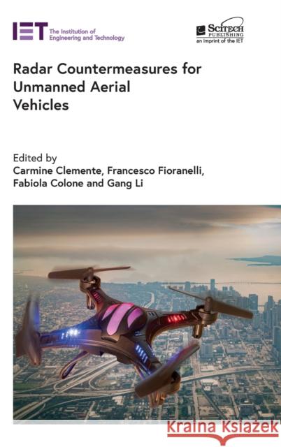 Radar Countermeasures for Unmanned Aerial Vehicles Carmine Clemente Francesco Fioranelli Fabiola Colone 9781839531903 SciTech Publishing