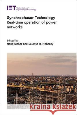 Synchrophasor Technology: Real-Time Operation of Power Networks Nand Kishor Soumya R. Mohanty 9781839532849 Institution of Engineering & Technology