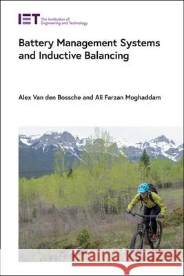 Battery Management Systems and Inductive Balancing Alex Va Ali Farzan Moghaddam 9781839533570 Institution of Engineering & Technology