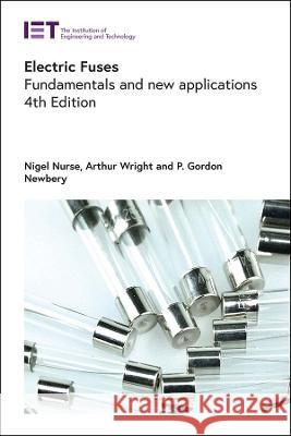 Electric Fuses: Fundamentals and New Applications Nigel P. M. Nurse 9781839534089 Institution of Engineering & Technology