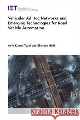Vehicular Ad Hoc Networks and Emerging Technologies for Road Vehicle Automation Tyagi, Amit Kumar 9781839534287