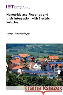 Nanogrids and Picogrids and Their Integration with Electric Vehicles Surajit Chattopadhyay 9781839534829 Institution of Engineering & Technology