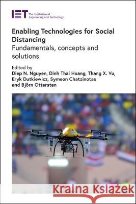 Enabling Technologies for Social Distancing: Fundamentals, Concepts and Solutions Diep N. Nguyen Dinh Thai Hoang Thang X. Vu 9781839534904