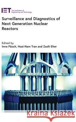 Surveillance and Diagnostics of Next Generation Nuclear Reactors Imre P?zsit Hoai Nam Tran Zsolt Elter 9781839537080